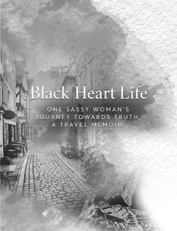 Black Heart Life: One sassy woman s journey towards truth, a travel memoir For Cheap