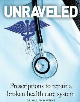 Unraveled: Prescriptions to Repair a Broken Health Care System Sale