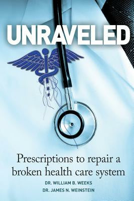 Unraveled: Prescriptions to Repair a Broken Health Care System Sale