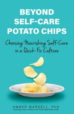 Beyond Self-Care Potato Chips: Choosing Nourishing Self-Care in a Quick-Fix Culture Sale