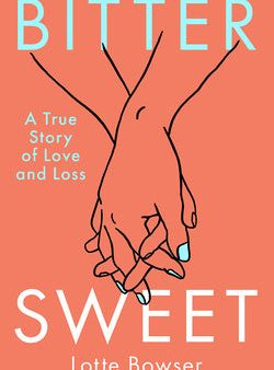 Bittersweet: A True Story of Love and Loss Hot on Sale