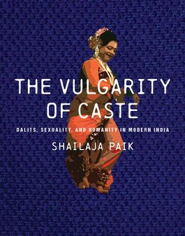 Vulgarity of Caste: Dalits, Sexuality, and Humanity in Modern India, The Online now