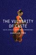 Vulgarity of Caste: Dalits, Sexuality, and Humanity in Modern India, The Online now