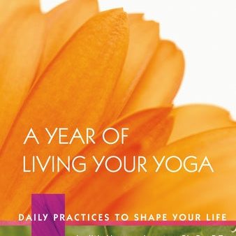 Year of Living Your Yoga: Daily Practices to Shape Your Life, A For Cheap