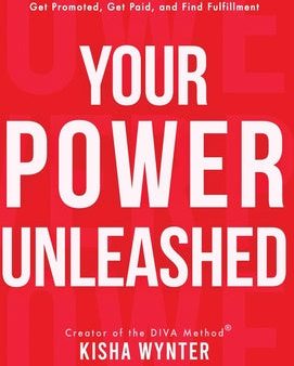 Your Power Unleashed: How Savvy Women Use Courage to Get Promoted, Get Paid, and Find Fulfillment Hot on Sale