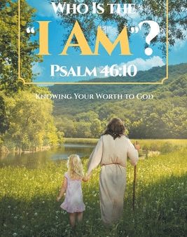 Who Is the  I Am ? Psalm 46: 10: Knowing Your Worth to God Hot on Sale