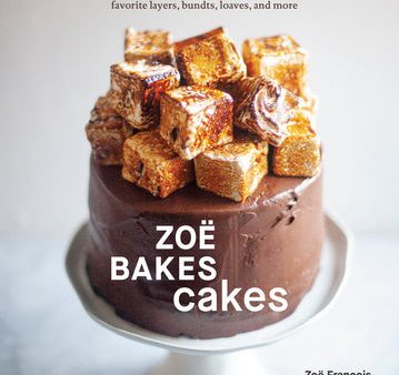 Zoë Bakes Cakes: Everything You Need to Know to Make Your Favorite Layers, Bundts, Loaves, and More [A Baking Book] Online Sale