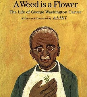 Weed Is a Flower: The Life of George Washington Carver, A Hot on Sale