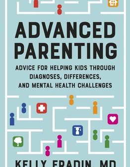 Advanced Parenting: Advice for Helping Kids Through Diagnoses, Differences, and Mental Health Challenges For Cheap