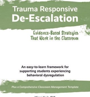 Trauma Responsive De-Escalation: Evidence-Based Strategies That Work in the Classroom For Discount