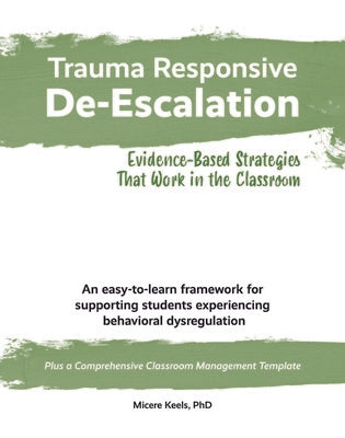 Trauma Responsive De-Escalation: Evidence-Based Strategies That Work in the Classroom For Discount