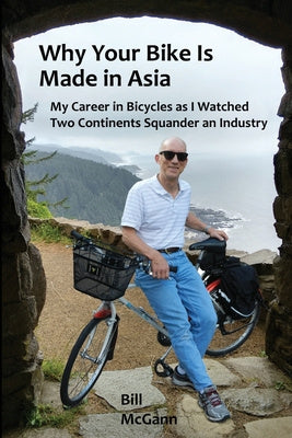 Why Your Bike Is Made In Asia: My career in bicycles as I watched two continents squander an industry Online