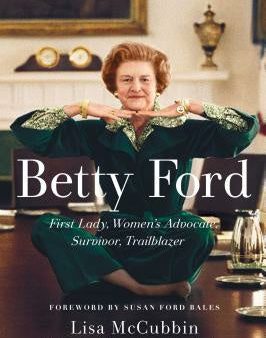 Betty Ford: First Lady, Women s Advocate, Survivor, Trailblazer Online Hot Sale