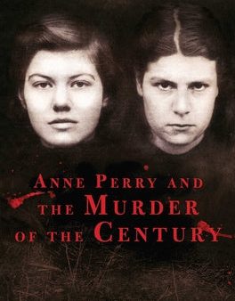 Anne Perry and the Murder of the Century Hot on Sale