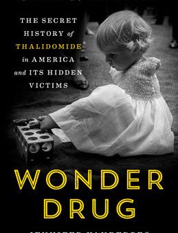 Wonder Drug: The Secret History of Thalidomide in America and Its Hidden Victims Online Hot Sale