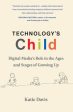 Technology s Child: Digital Media s Role in the Ages and Stages of Growing Up Online