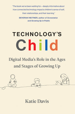 Technology s Child: Digital Media s Role in the Ages and Stages of Growing Up Online