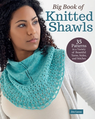 Big Book of Knitted Shawls: 35 Patterns in a Variety of Beautiful Yarns, Styles, and Stitches For Cheap