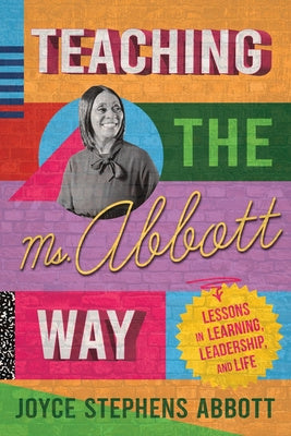 Teaching the Ms. Abbott Way: Lessons in Learning, Leadership, and Life For Cheap