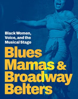 Blues Mamas and Broadway Belters: Black Women, Voice, and the Musical Stage Fashion