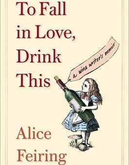 To Fall in Love, Drink This: A Wine Writer s Memoir For Sale