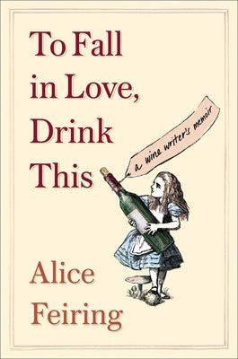 To Fall in Love, Drink This: A Wine Writer s Memoir For Sale