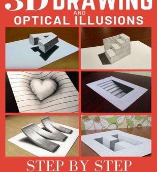 3d Drawing and Optical Illusions: How to Draw Optical Illusions and 3d Art Step by Step Guide for Kids, Teens and Students Sale