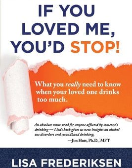 10th Anniversary Edition If You Loved Me, You d Stop!: What You Really Need to Know When Your Loved One Drinks Too Much Volume 1 For Discount