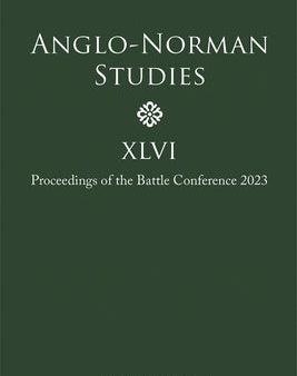 Anglo-Norman Studies XLVI: Proceedings of the Battle Conference 2023 Supply