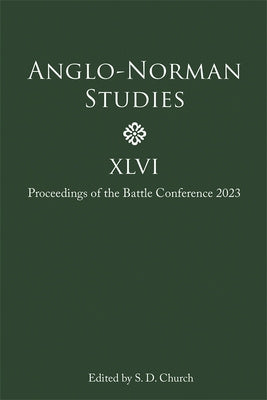 Anglo-Norman Studies XLVI: Proceedings of the Battle Conference 2023 Supply