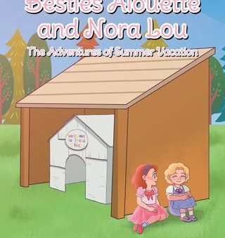 Besties Alouette and Nora Lou: The Adventures of Summer Vacation For Cheap