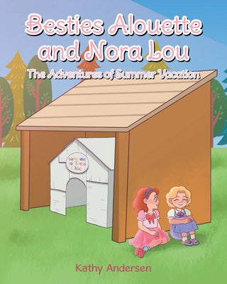 Besties Alouette and Nora Lou: The Adventures of Summer Vacation For Cheap