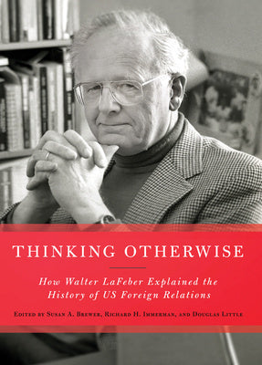 Thinking Otherwise: How Walter LaFeber Explained the History of Us Foreign Relations Hot on Sale