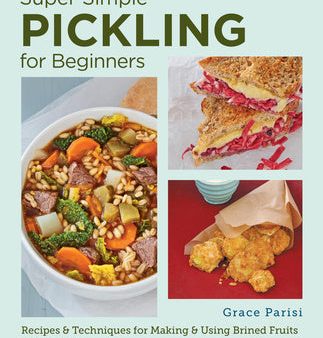 Super Simple Pickling for Beginners: Recipes and Techniques for Making and Using Brined Fruits and Vegetables Cheap