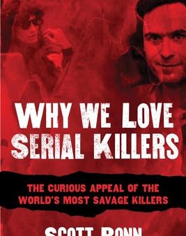 Why We Love Serial Killers: The Curious Appeal of the World s Most Savage Murderers Hot on Sale