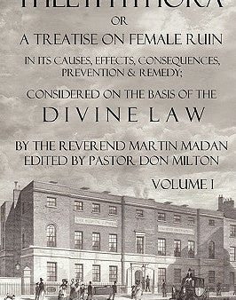 Thelyphthora or a Treatise on Female Ruin Volume 1, in Its Causes, Effects, Consequences, Prevention, & Remedy; Considered on the Basis of Divine Law Cheap