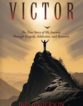 Victor: The True Story of My Journey Through Tragedy, Addiction, and Recovery on Sale