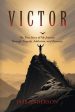 Victor: The True Story of My Journey Through Tragedy, Addiction, and Recovery on Sale