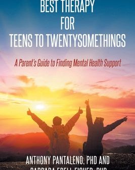 Best Therapy for Teens to Twentysomethings: A Parent s Guide to Finding Mental Health Support Hot on Sale