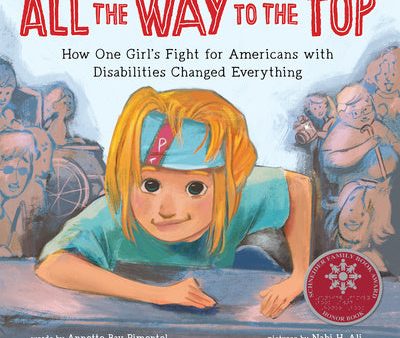 All the Way to the Top: How One Girl s Fight for Americans with Disabilities Changed Everything Hot on Sale