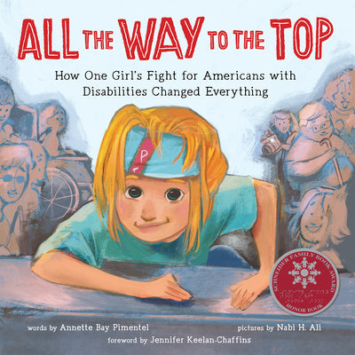 All the Way to the Top: How One Girl s Fight for Americans with Disabilities Changed Everything Hot on Sale