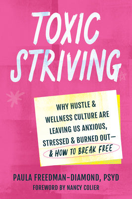 Toxic Striving: Why Hustle and Wellness Culture Are Leaving Us Anxious, Stressed, and Burned Out--And How to Break Free on Sale