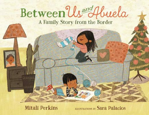 Between Us and Abuela: A Family Story from the Border For Cheap