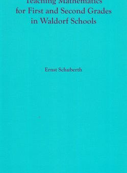 Teaching Mathematics for First and Second Grades in Waldorf Schools: Math Curriculum, Basic Concepts, and Their Developmental Foundation Discount