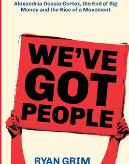 We ve Got People: From Jesse Jackson to Alexandria Ocasio-Cortez, the End of Big Money and the Rise of a Movement For Discount