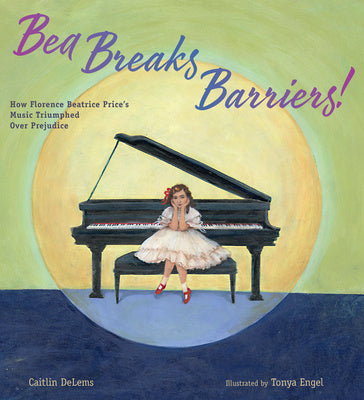 Bea Breaks Barriers!: How Florence Beatrice Price s Music Triumphed Over Prejudice Online now