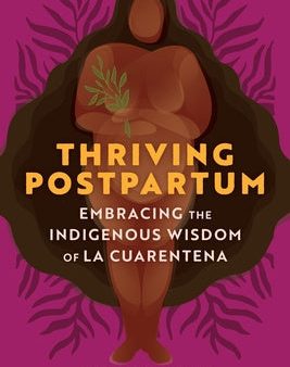 Thriving Postpartum: Embracing the Indigenous Wisdom of La Cuarentena Supply