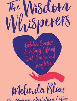 Wisdom Whisperers: Golden Guides to a Long Life of Grit, Grace, and Laughter, The Hot on Sale