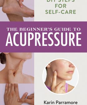 Beginner s Guide to Acupressure: DIY Steps for Self-Care, The Online Sale