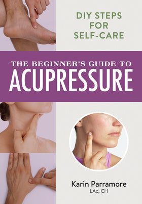 Beginner s Guide to Acupressure: DIY Steps for Self-Care, The Online Sale